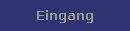 Eingang